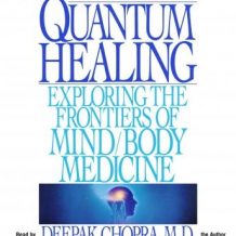 Quantum Healing: Exploring the Frontiers of Mind/Body Medicine