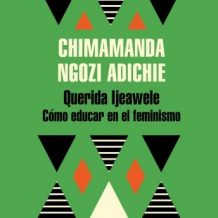 Querida Ijeawele. Cmo educar en el feminismo