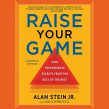 Raise Your Game: High-Performance Secrets from the Best of the Best
