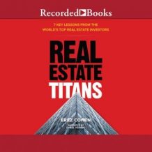 Real Estate Titans: 7 Key Lessons from the World's Top Real Estate Investors