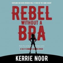 Rebel Without A Bra: A Sci Fi Comedy Like No other