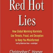 Red Hot Lies: How Global Warming Alarmists Use Threats, Fraud, and Deception to Keep You Misinformed