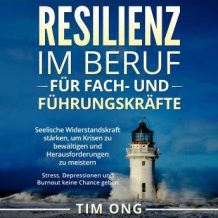 Resilienz im Beruf fr Fach- und Fhrungskrfte: Seelische Widerstandskraft strken, um Krisen zu bewltigen und Herausforderungen zu meistern