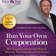 Rich Dad Advisors: Run Your Own Corporation: How to Legally Operate and Properly Maintain Your Company into the Future