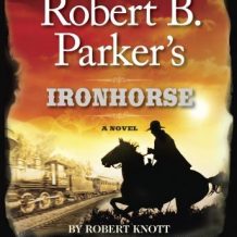 Robert B. Parker's Ironhorse: A Robert B. Parker Western