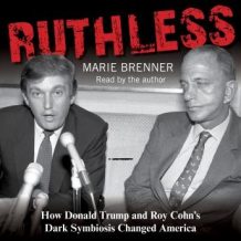 Ruthless: How Donald Trump and Roy Cohn's Dark Symbiosis Changed America