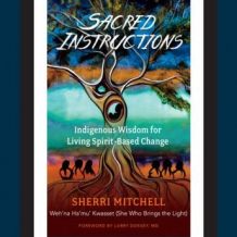 Sacred Instructions: Indigenous Wisdom for Living Spirit-Based Change