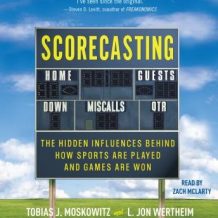 Scorecasting: The Hidden Influences Behind How Sports Are Played and Games Are Won