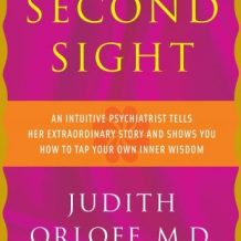 Second Sight: An Intuitive Psychiatrist Tells Her Extraordinary Story and Shows You How To Tap Your Own Inner Wisdom