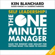 Self Leadership and the One Minute Manager: Gain the mindset and skillset for getting what you need to succeed