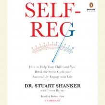 Self-Reg: How to Help Your Child (And You) Break the Stress Cycle and Successfully Engage With Life