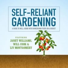 Self-Reliant Gardening: A Guide to Well-Being with Home Grown Foods on a Budget