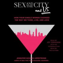 Sex and the City and Us: How Four Single Women Changed the Way We Think, Live, and Love