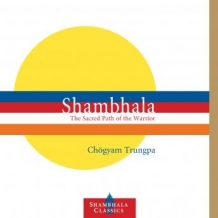 Shambhala: The Sacred Path of the Warrior