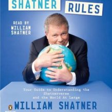 Shatner Rules: Your Key to Understanding the Shatnerverse and the World atLarge