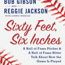 Sixty Feet, Six Inches: A Hall of Fame Pitcher & A Hall of Fame Hitter Talk about How the Game Is Played