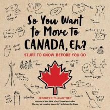 So You Want to Move to Canada, Eh?: Stuff to Know Before You Go