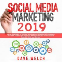 Social Media Marketing 2019: Secret Strategies to Become an Influencer of Millions on Instagram, YouTube, Twitter, and Facebook While Advertising Your Personal Brand in 2018 and Beyond