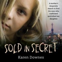 Sold in Secret: A mother's desperate search to find the men who trafficked and killed her daughter