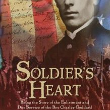 Soldier's Heart: Being the Story of the Enlistment and Due Service of the Boy Charley Goddard in the First Minnesota Volunteers