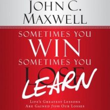 Sometimes You Win--Sometimes You Learn: Life's Greatest Lessons Are Gained from Our Losses