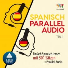 Spanisch Parallel Audio - Einfach Spanisch lernen mit 501 Stzen in Parallel Audio - Teil 1