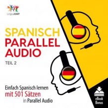 Spanisch Parallel Audio - Einfach Spanisch lernen mit 501 Stzen in Parallel Audio - Teil 2