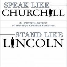 Speak Like Churchill, Stand Like Lincoln: 21 Powerful Secrets of History's Greatest Speakers