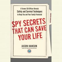 Spy Secrets That Can Save Your Life: A Former CIA Officer Reveals Safety and Survival Techniques to Keep You and Your Family Protected