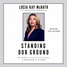 Standing Our Ground: The Triumph of Faith Over Gun Violence: A Mother's Story