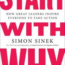 Start with Why: How Great Leaders Inspire Everyone to Take Action