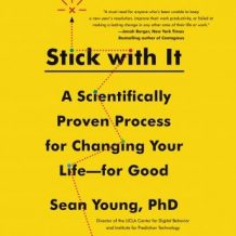 Stick with It: A Scientifically Proven Process for Changing Your Life-for Good