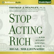 Stop Acting Rich: ...And Start Living Like a Real Millionaire
