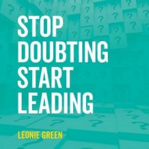 Stop Doubting, Start Leading: Your Own Unique Way