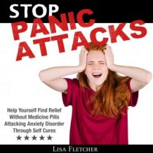 Stop Panic Attacks: Help Yourself Find Relief Without Medicine Pills; Attacking Anxiety Disorder Through Self Cures