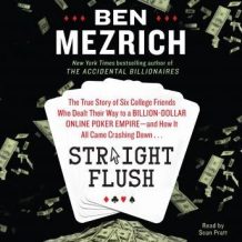 Straight Flush: The True Story of Six College Friends Who Dealt Their Way to a Billion-Dollar Online Poker Empire--and How it All Came Crashing Down...