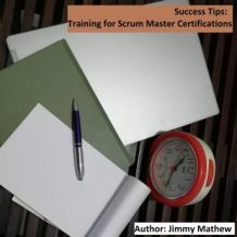 Success Tips: Training for Scrum Master Certifications: Detailed Training and Preparation for professionals appearing for Scrum Master Certification Assessments