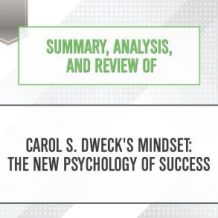 Summary, Analysis, and Review of Carol S. Dweck's Mindset : The New Psychology of Success