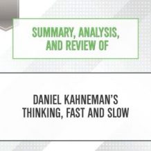 Summary, Analysis, and Review of Daniel Kahneman's Thinking, Fast and Slow