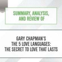 Summary, Analysis, and Review of Gary Chapman's The 5 Love Languages: The Secret to Love that Lasts
