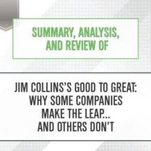 Summary, Analysis, and Review of Jim Collins's Good to Great: Why Some Companies Make the Leap...and Others Don't