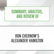 Summary, Analysis, and Review of Ron Chernow's Alexander Hamilton