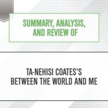 Summary, Analysis, and Review of Ta-Nehisi Coates's Between the World and Me