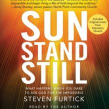 Sun Stand Still: What Happens When You Dare to Ask God for the Impossible