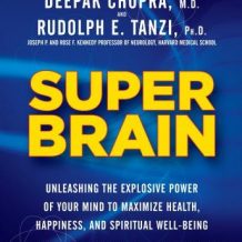 Super Brain: Unleashing the Explosive Power of Your Mind to Maximize Health, Happiness, and Spiritual Well-Being