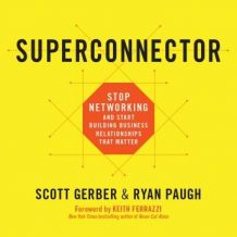 Superconnector: Stop Networking and Start Building Business Relationships that Matter