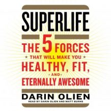 SuperLife: The 5 Simple Fixes That Will Make You Healthy, Fit, and Eternally Awesome