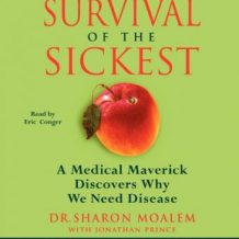 Survival of the Sickest: A Medical Maverick Discovers Why We Need Disease