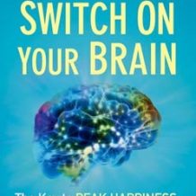 Switch on Your Brain: The Key to Peak Happiness, Thinking, and Health