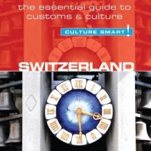 Switzerland Culture Smart!: The Essential Guide to Customs & Culture